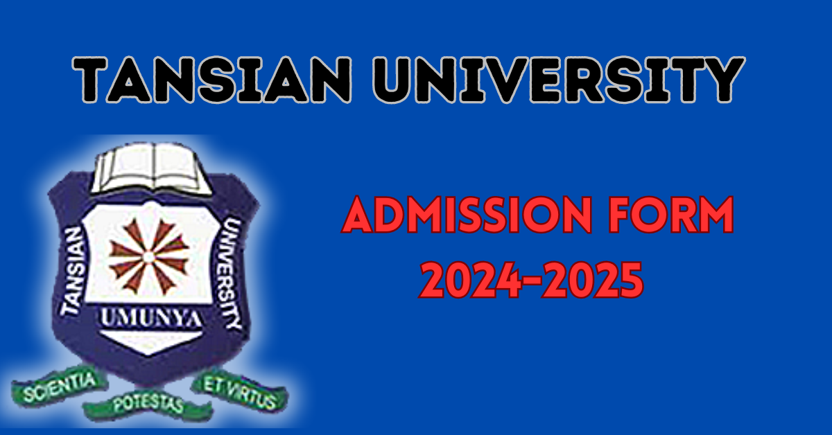 Tansian University Admission Form 2024-2025 : Everything You Need to Know