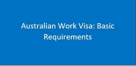 Australia Work Visa: Basic Requirements and Procedures