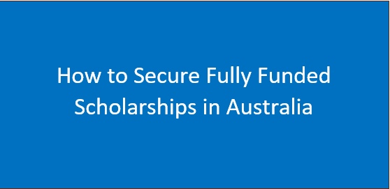 How to Secure Fully Funded Scholarships in Australia 2024