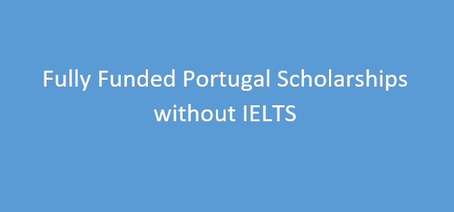 Fully Funded Portugal Scholarships without IELTS