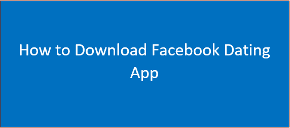 Fast and Easy Steps on How to Download Facebook Dating App