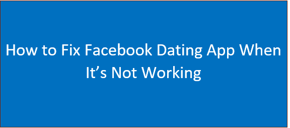 How to Fix Facebook Dating App When It’s Not Working